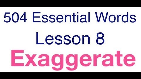 504 Essential Words with movie - Lesson 8 - Exaggerate meaning