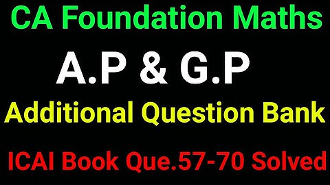 ca foundation maths sequence and series additional question bank / A.P & G.P Question 57-70
