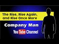 Who is Company Man in 2022? | Rise, Rise Again and Rise Once More of the Company Man YouTube Channel