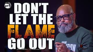 Don't Let The Flame Go Out | Dr Melvin O Marriner