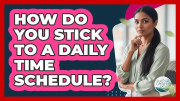 How Do You Stick To A Daily Time Schedule?