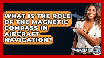 What Is The Role Of The Magnetic Compass In Aircraft Navigation? - Air Traffic Insider