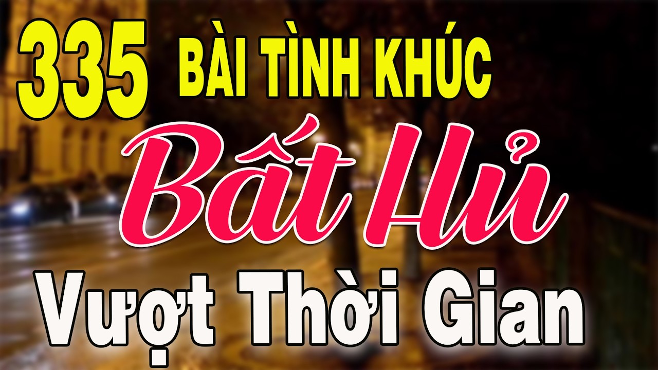 335 TÌNH KHÚC NHẠC XƯA BẤT HỦ Hải Ngoại Vượt Thời Gian | Tuyển Chọn Những Bản Tình Ca Xưa Hay Nhất