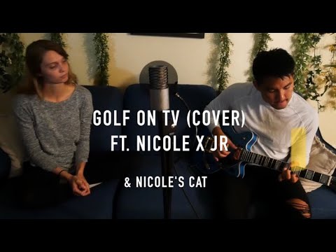 Golf on TV (Cover) Nicole x JR x Nicole's Cat