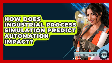 How Does Industrial Process Simulation Predict Automation Impact? - Industrial Tech Insights