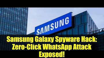 Samsung Galaxy Spyware Hack: Zero-Click WhatsApp Attack Exposed!