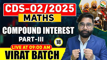 VIRAT Batch /  Compound Interest # 3 / Maths for CDS 2025 / Maths Classes for CDS /CDS Maths Classes