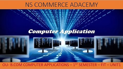 APPLICATIONS OF COMPUTER - FIT - B.COM COMPUTER APPLICATIONS - 1ST SEMESTER - OU