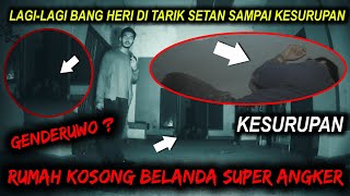 🔴 120- HAMPIR M4T1 KESURUPAN DI RUMAH ANGKER BELANDA | UJI NYALI