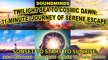 Twilight Sea to Cosmic Dawn: 31-minute Journey of Serene Escape
