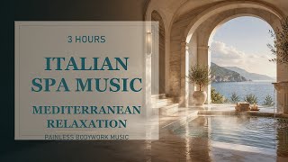 3 Hours Italian Spa Music | Mediterranean Relaxation for Massage & Wellness