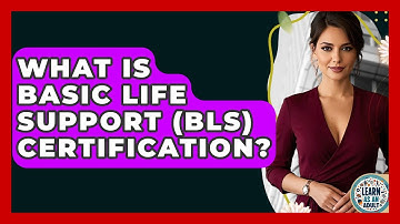 What Is Basic Life Support (BLS) Certification? - Learn As An Adult