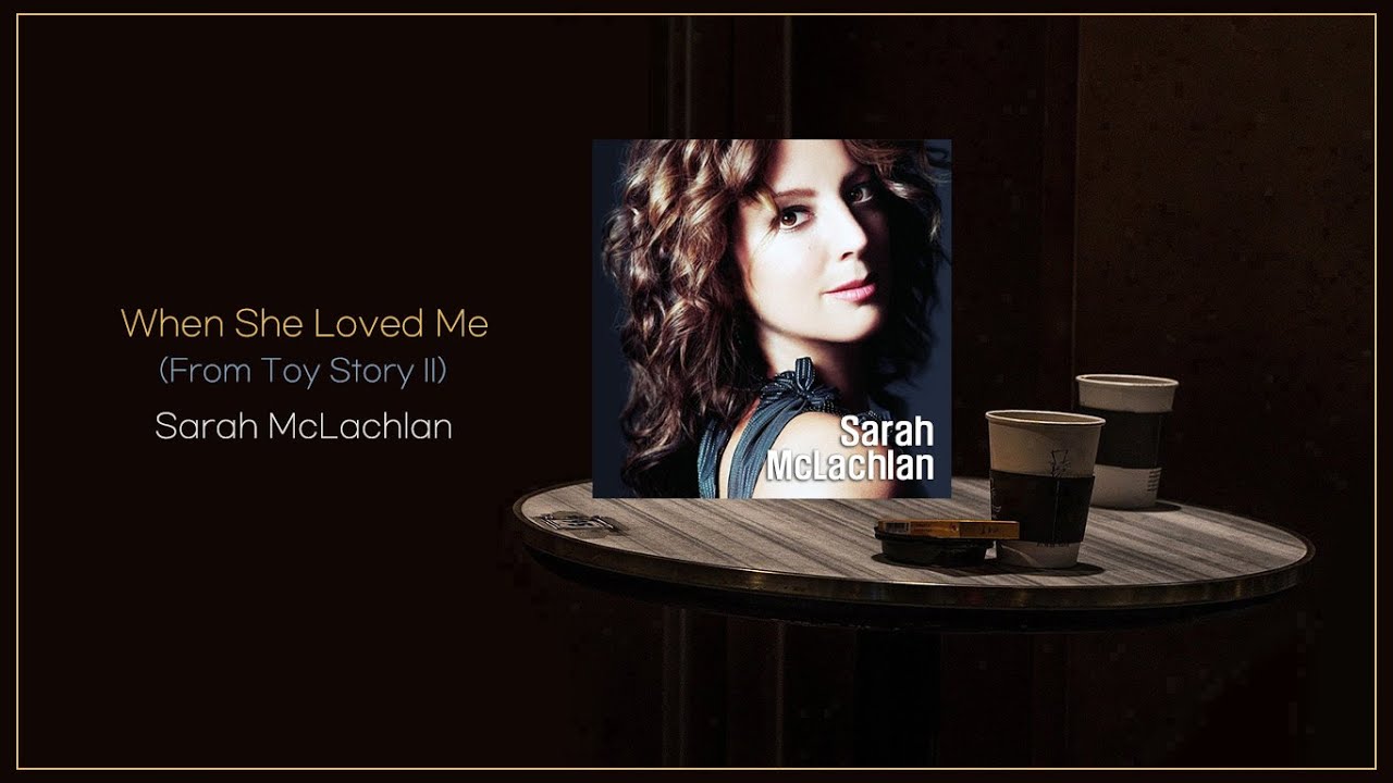Sarah McLachlan When She Loved Me / From Toy Story II / MP3 320K