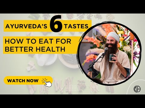Ayurveda’s 6 Tastes - How to Eat For Better Health