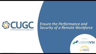 CUGC Connect (06-10-20): Login VSI & IGEL–Ensure the Performance and Security of a Remote Workforce