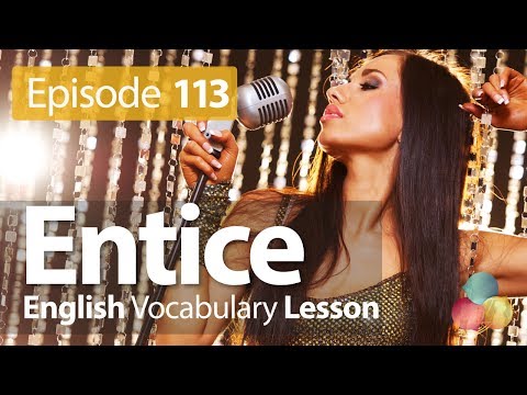 Entice - English Vocabulary Lesson # 113 - Free English speaking lesson