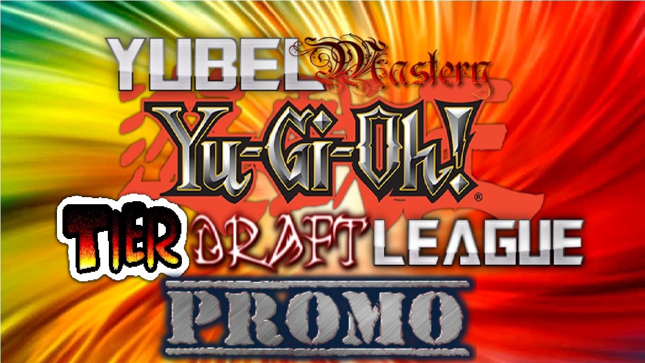 Yubel Mastery Presents The Yugioh Tier Draft League