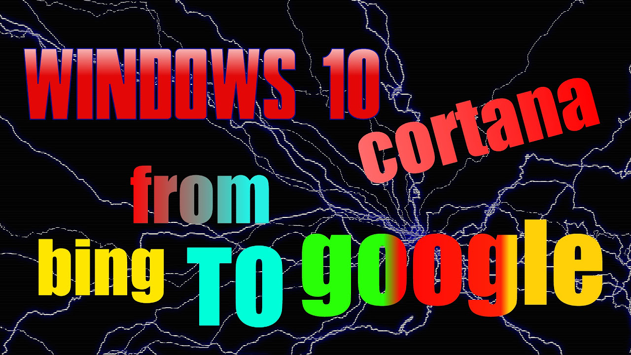 Update bing to google windows 10 cortana