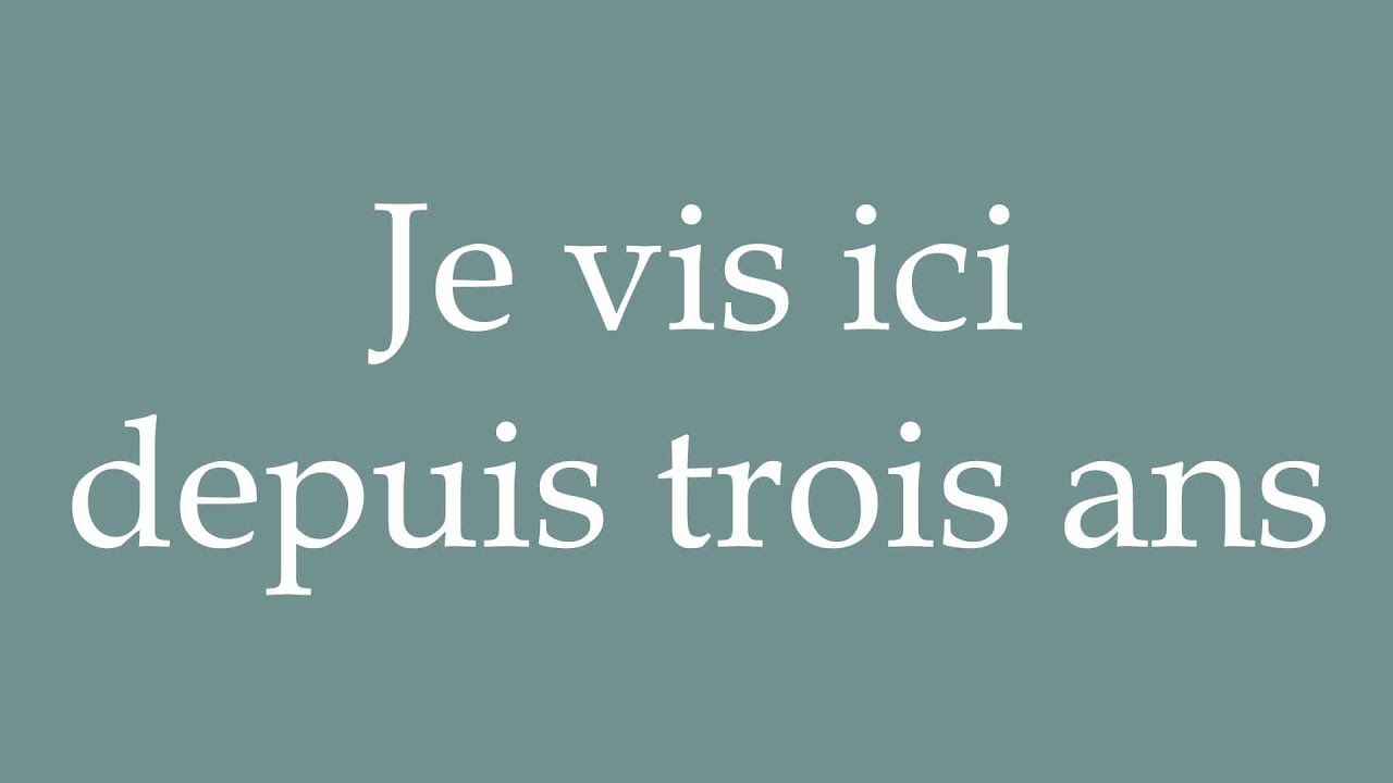 How To Pronounce Je Vis Ici Depuis Trois Ans I Have Lived Here For how-to-pronounce-je-vis-ici-depuis-trois-ans-i-have-lived-here-for