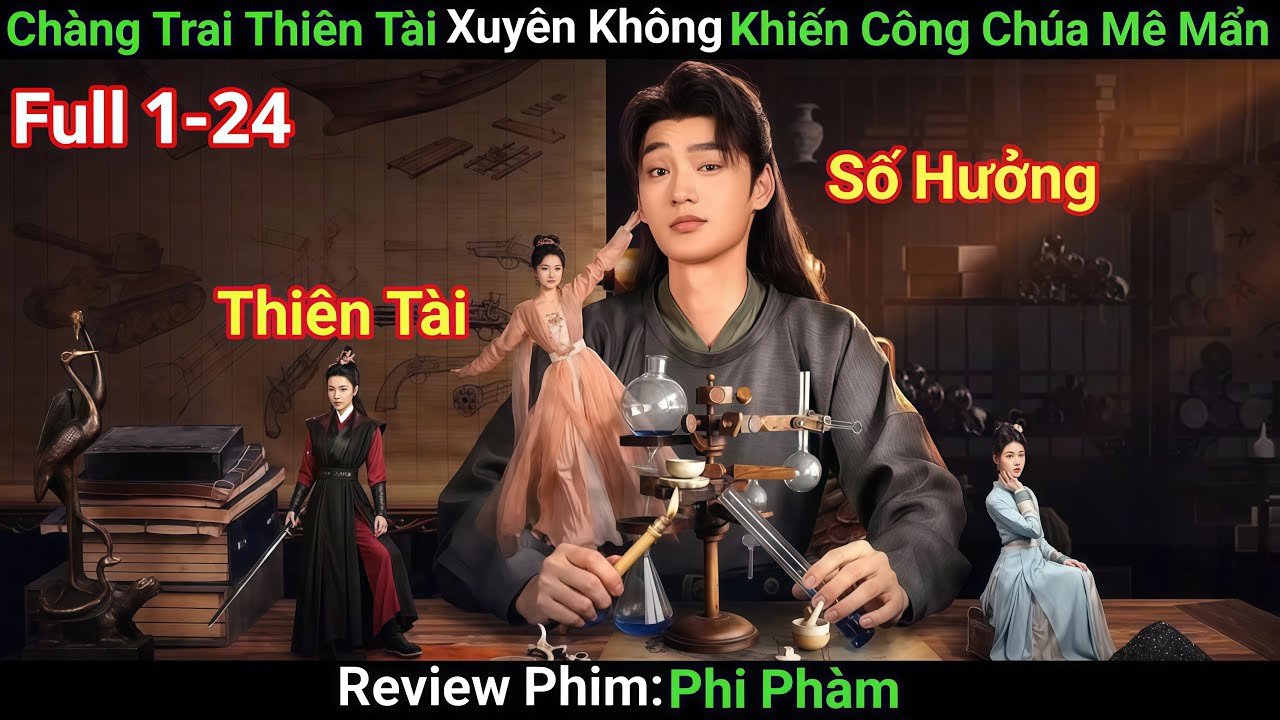 [Review Phim] Chàng Trai IQ Cao Xuyên Không Số Hưởng Vớ Ngay Công Chúa Siêu Cute | Phim Cổ Trang Hay