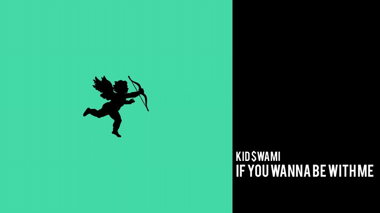 Kid $wami - If You Wanna Be With Me (Official Audio)
