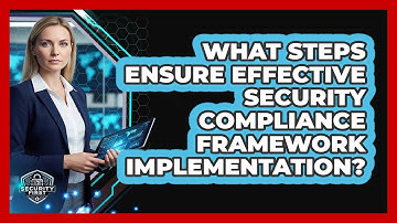 What Steps Ensure Effective Security Compliance Framework Implementation?