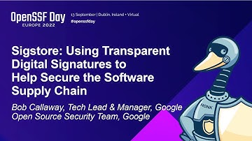 Sigstore: Using Transparent Digital Signatures to Help Secure the Software SupplyChain- Bob Callaway