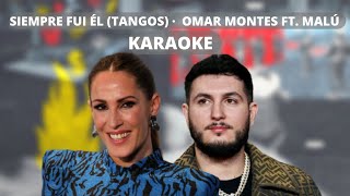 Siempre Fui Él - KARAOKE - Omar Montes feat Malú