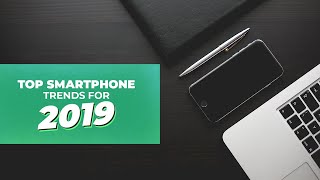 Top Smartphone Trends 2019