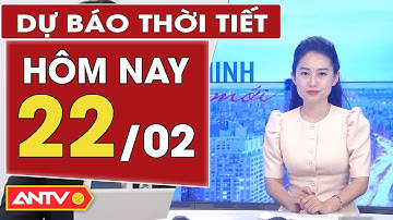 Dự báo thời tiết ngày 22/2: Bộ phận không khí lạnh di chuyển từ Bắc xuống Nam | ANTV