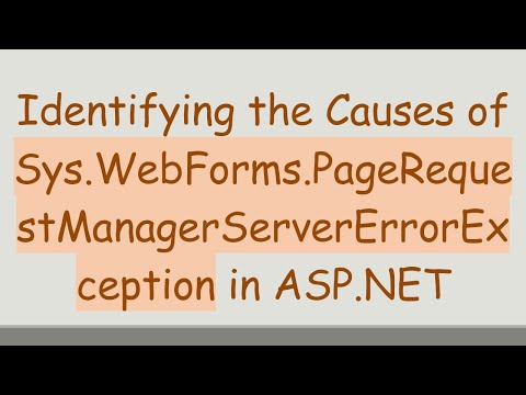 Identifying the Causes of Sys.WebForms.PageRequestManagerServerErrorException in ASP.NET