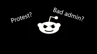 What just happened with reddit? (protest and conteversary explained)
