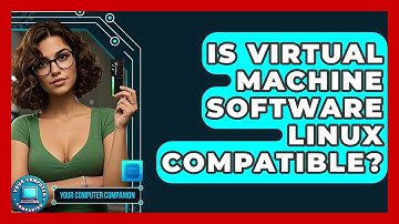Is Virtual Machine Software Linux Compatible? - Your Computer Companion