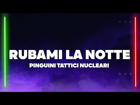 Pinguini Tattici Nucleari - Rubami La Notte (Testo/Lyrics)