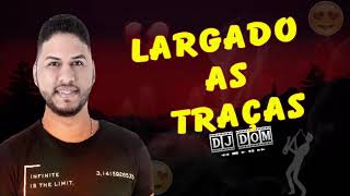 Video thumbnail of "ROGÉRIO SOM - LARGADO AS TRAÇAS (DJ DOM) LANÇAMENTOS"