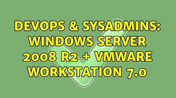 DevOps & SysAdmins: Windows server 2008 R2 + VMWare Workstation 7.0 (5 Solutions!!)
