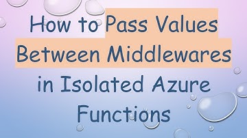 How to Pass Values Between Middlewares in Isolated Azure Functions