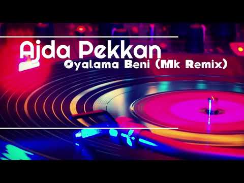 Ajda Pekkan - Oyalama Beni (M.k Remix new)