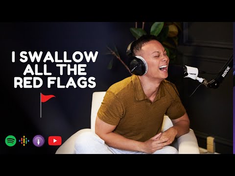 EP 6: I swallowed all the red flags