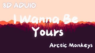 I Wanna Be Yours - Arctic Monkeys - 8D Music