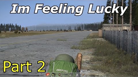 DayZ Standalone Alpha - Im Feeling Lucky Part 2