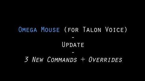 Omega Mouse (for Talon Voice) - Update - 3 commands plus overrides