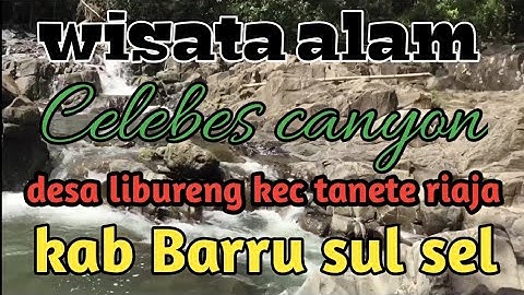 wisata alam Celebes canyon#desa libureng#kec tanete riaja#kab barru#sul sel