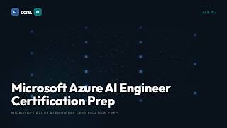 Microsoft Azure AI Engineer Certification Prep | Exam Study Guide | LTcore.AI Learn