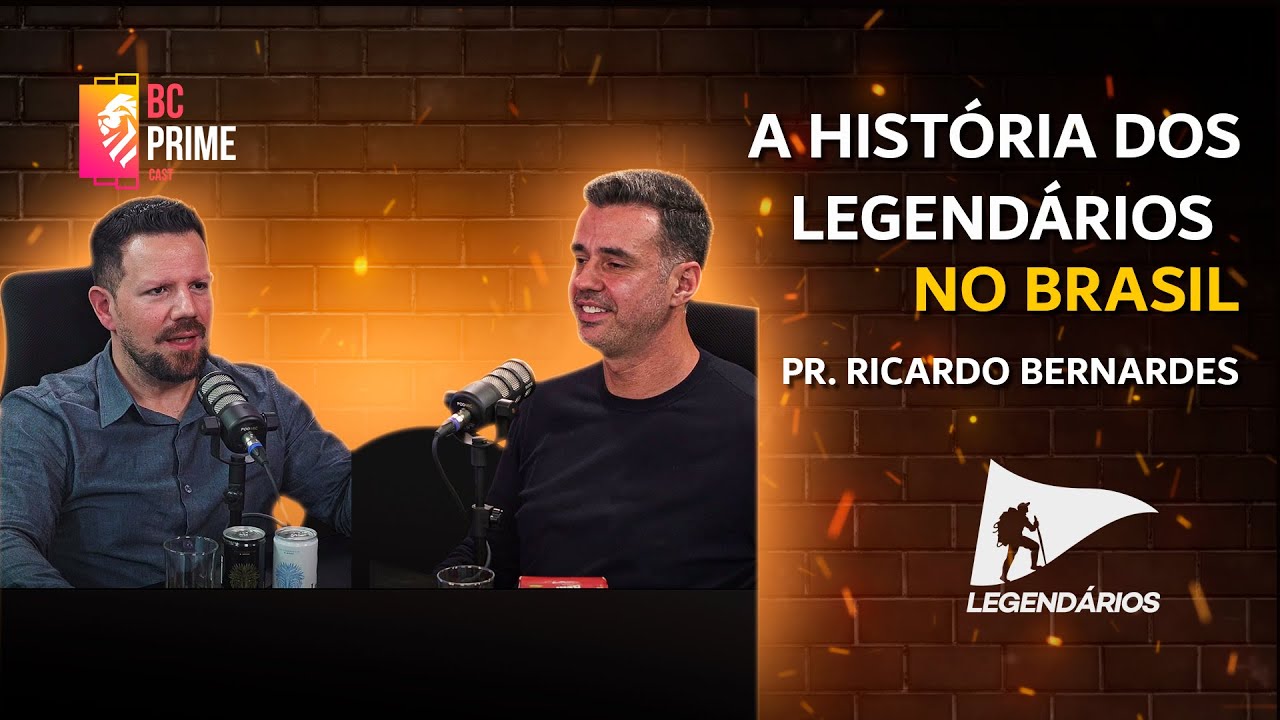 A História dos Legendários no Brasil: Como Tudo Começou – Pr. Ricardo Bernardes | BC Prime Cast