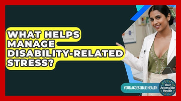 What Helps Manage Disability-Related Stress? - Your Accessible Health