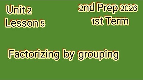 Factorizing by grouping, 2nd Prep 2026,1st Term, ماث للصف الثاني الإعدادى ترم أول 