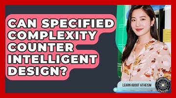 Can Specified Complexity Counter Intelligent Design? - Learn About Atheism
