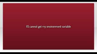 IIS cannot get my environment variable