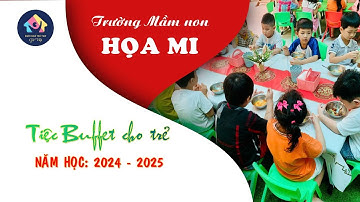 Tiệc Buffet cho trẻ - Năm học 2024 - 2025 - Trường MN Họa Mi